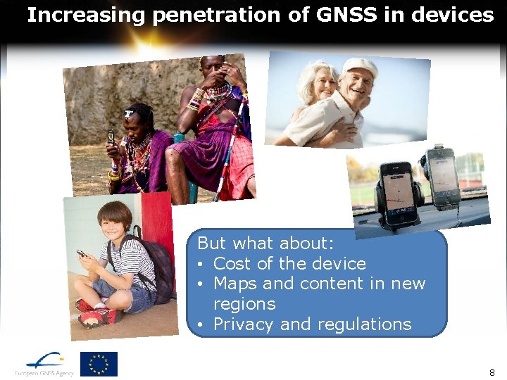 Increasing penetration of GNSS in devices But what about: • Cost of the device