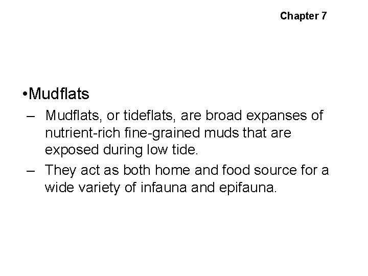 Chapter 7 Estuarine Habitats and Communities • Mudflats – Mudflats, or tideflats, are broad