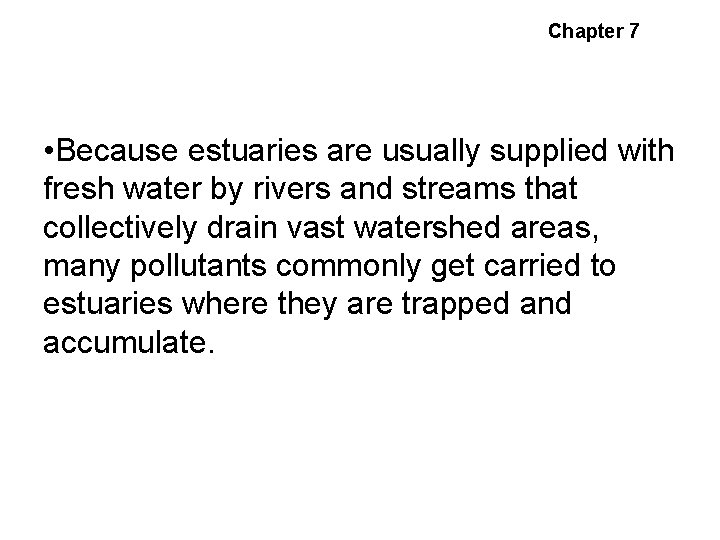 Chapter 7 Environmental Pollutants • Because estuaries are usually supplied with fresh water by