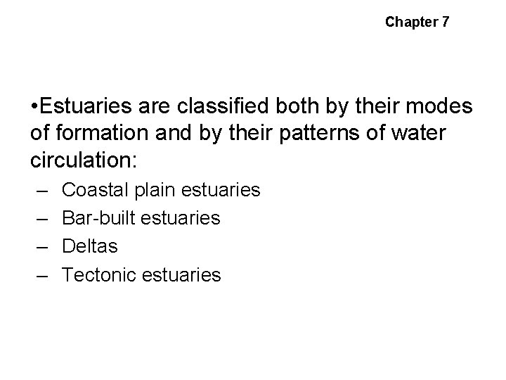 Chapter 7 Types of Estuaries • Estuaries are classified both by their modes of