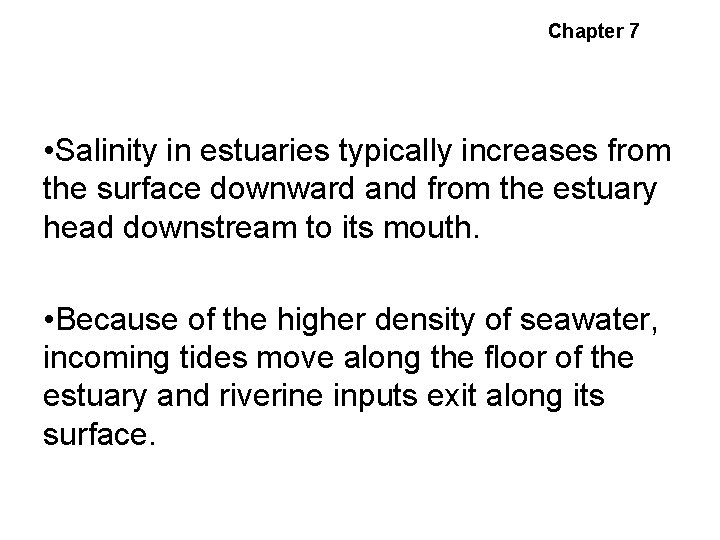 Chapter 7 Estuarine Circulation • Salinity in estuaries typically increases from the surface downward