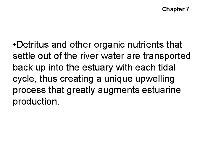 Chapter 7 Estuarine Circulation • Detritus and other organic nutrients that settle out of