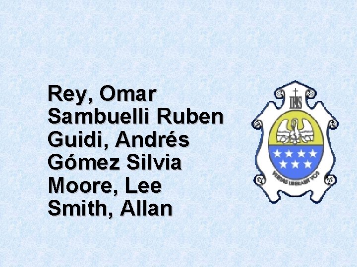 Rey, Omar Sambuelli Ruben Guidi, Andrés Gómez Silvia Moore, Lee Smith, Allan 