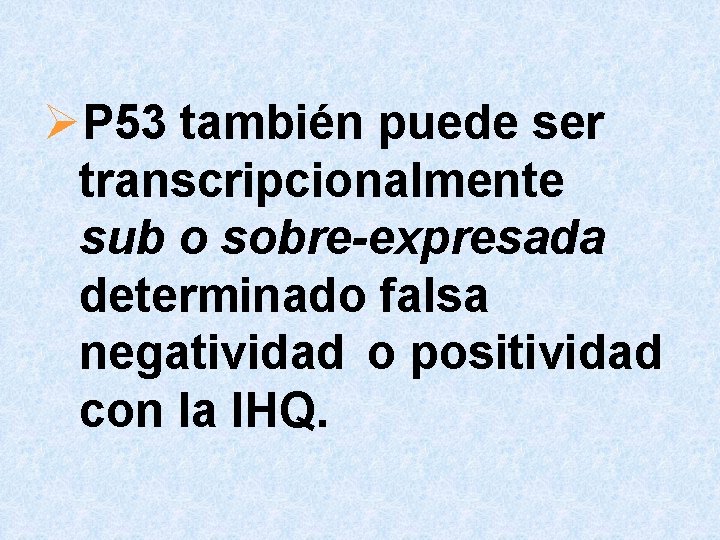 ØP 53 también puede ser transcripcionalmente sub o sobre-expresada determinado falsa negatividad o positividad