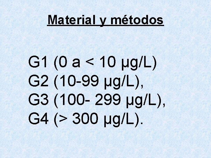 Material y métodos G 1 (0 a < 10 μg/L) G 2 (10 -99