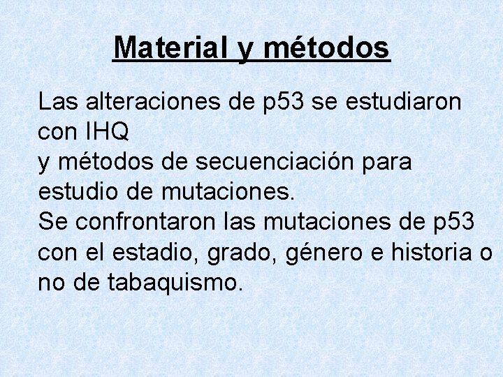Material y métodos Las alteraciones de p 53 se estudiaron con IHQ y métodos