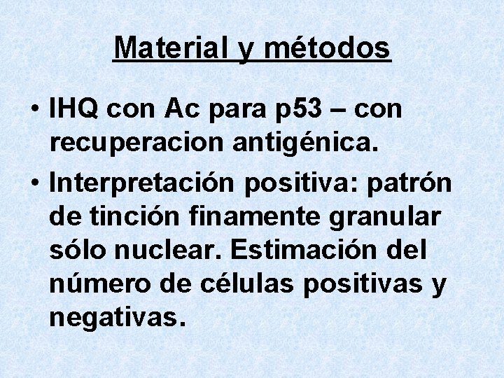 Material y métodos • IHQ con Ac para p 53 – con recuperacion antigénica.