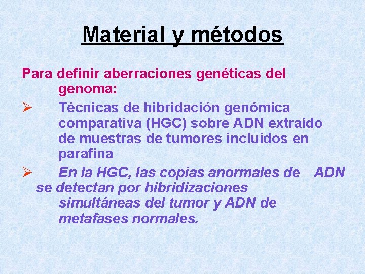 Material y métodos Para definir aberraciones genéticas del genoma: Ø Técnicas de hibridación genómica