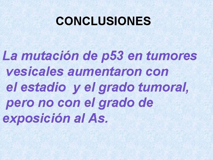 CONCLUSIONES La mutación de p 53 en tumores vesicales aumentaron con el estadio y