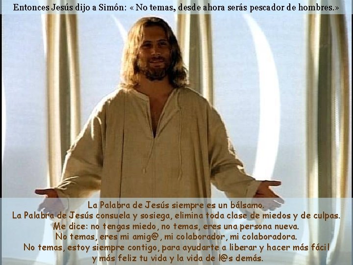 Entonces Jesús dijo a Simón: « No temas, desde ahora serás pescador de hombres.