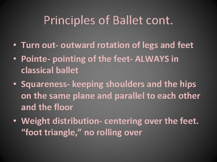 Principles of Ballet cont. • Turn out- outward rotation of legs and feet •