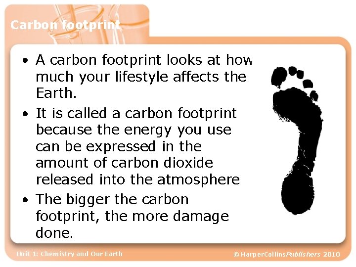 Carbon footprint • A carbon footprint looks at how much your lifestyle affects the