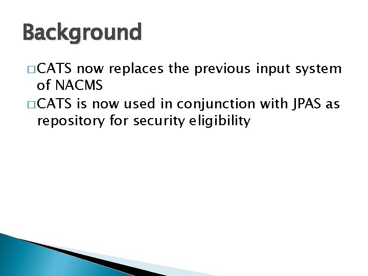 Background � CATS now replaces the previous input system of NACMS � CATS is