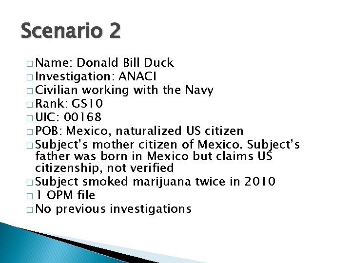 Scenario 2 � Name: Donald Bill Duck � Investigation: ANACI � Civilian working with