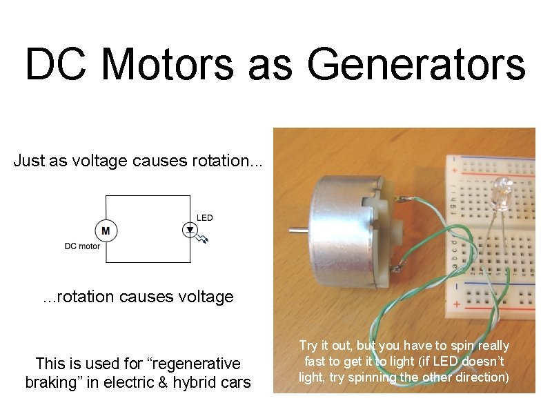 DC Motors as Generators Just as voltage causes rotation. . . rotation causes voltage DC Motors as Generators Just as voltage causes rotation. . . rotation causes voltage