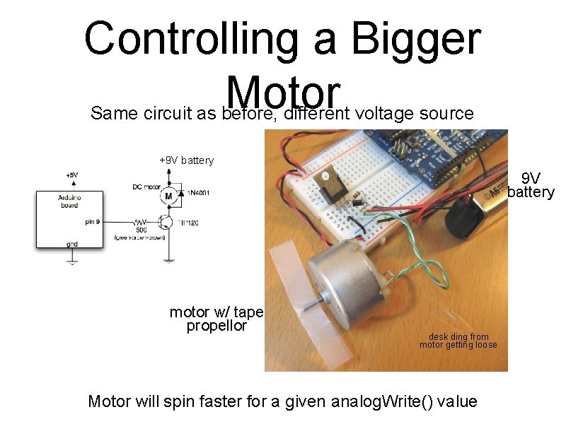 Controlling a Bigger Motor Same circuit as before, different voltage source +9 V battery Controlling a Bigger Motor Same circuit as before, different voltage source +9 V battery