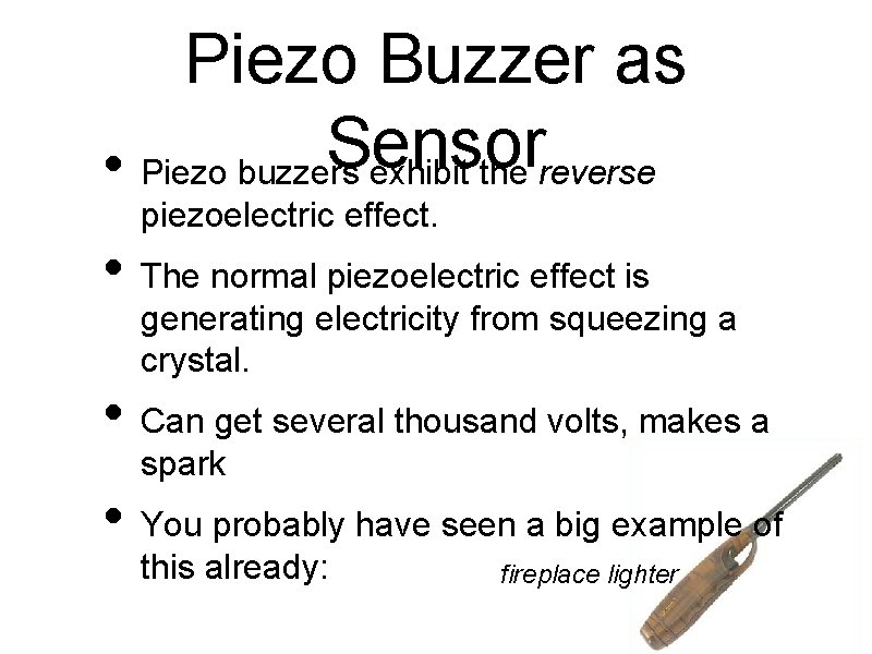 Piezo Buzzer as Sensor • Piezo buzzers exhibit the reverse piezoelectric effect. • The Piezo Buzzer as Sensor • Piezo buzzers exhibit the reverse piezoelectric effect. • The