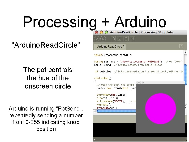 Processing + Arduino “Arduino. Read. Circle” The pot controls the hue of the onscreen Processing + Arduino “Arduino. Read. Circle” The pot controls the hue of the onscreen