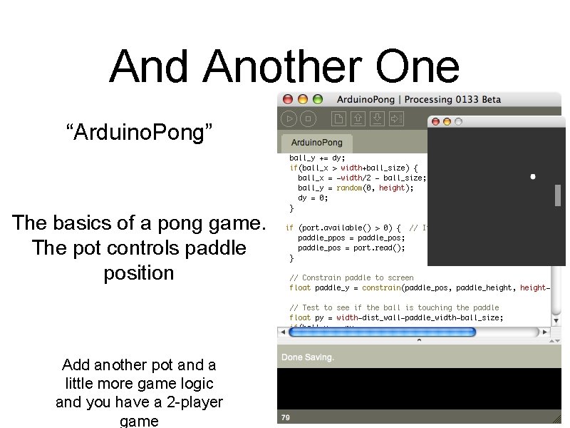 And Another One “Arduino. Pong” The basics of a pong game. The pot controls And Another One “Arduino. Pong” The basics of a pong game. The pot controls