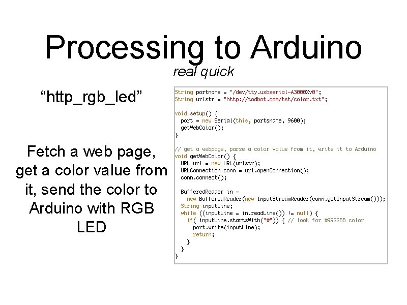 Processing to Arduino real quick “http_rgb_led” Fetch a web page, get a color value Processing to Arduino real quick “http_rgb_led” Fetch a web page, get a color value