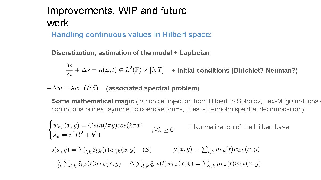 Improvements, WIP and future work Handling continuous values in Hilbert space: Discretization, estimation of