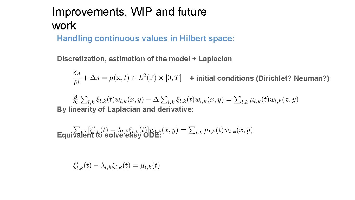 Improvements, WIP and future work Handling continuous values in Hilbert space: Discretization, estimation of