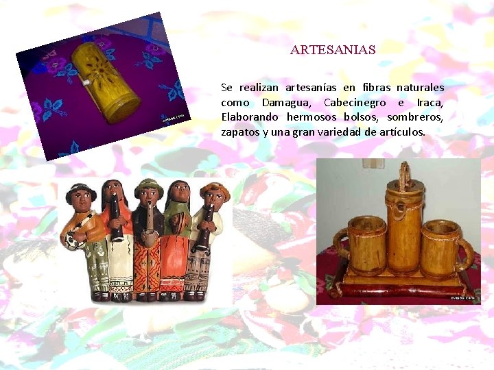 ARTESANIAS Se realizan artesanías en fibras naturales como Damagua, Cabecinegro e Iraca, Elaborando hermosos