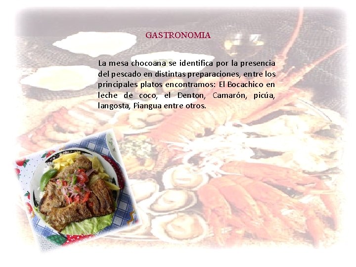 GASTRONOMIA La mesa chocoana se identifica por la presencia del pescado en distintas preparaciones,