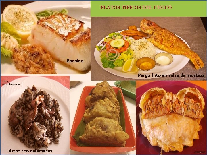 PLATOS TIPICOS DEL CHOCÓ Bacalao Pargo frito en salsa de mostaza Arroz con calamares