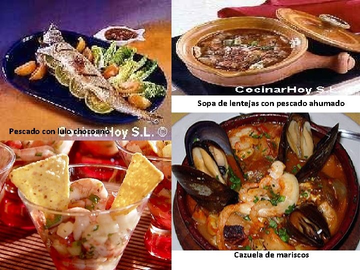 Sopa de lentejas con pescado ahumado Pescado con lulo chocoano Cazuela de mariscos 