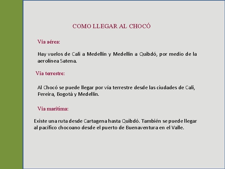 COMO LLEGAR AL CHOCÓ Vía aérea: Hay vuelos de Cali a Medellín y Medellín