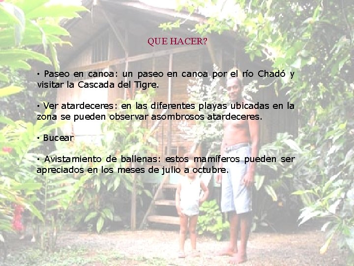 QUE HACER? • Paseo en canoa: un paseo en canoa por el río Chadó