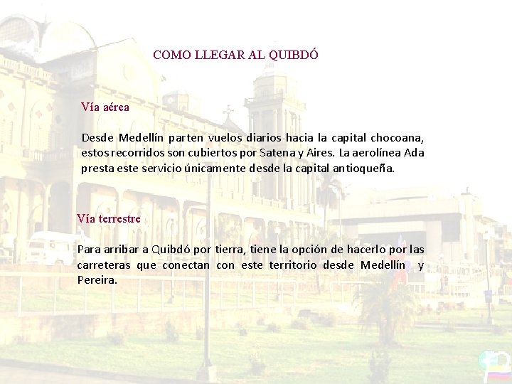 COMO LLEGAR AL QUIBDÓ Vía aérea Desde Medellín parten vuelos diarios hacia la capital