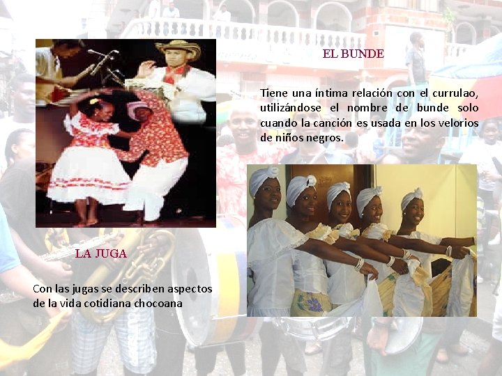EL BUNDE Tiene una íntima relación con el currulao, utilizándose el nombre de bunde