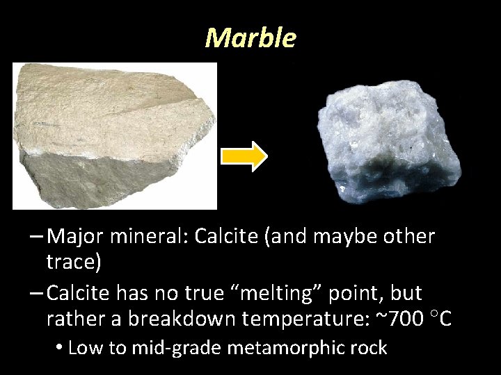 Marble – Major mineral: Calcite (and maybe other trace) – Calcite has no true