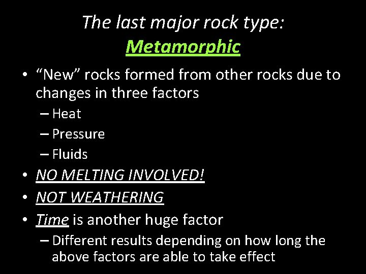 The last major rock type: Metamorphic • “New” rocks formed from other rocks due