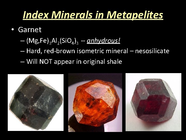 Index Minerals in Metapelites • Garnet – (Mg, Fe)3 Al 2(Si. O 4)3 --