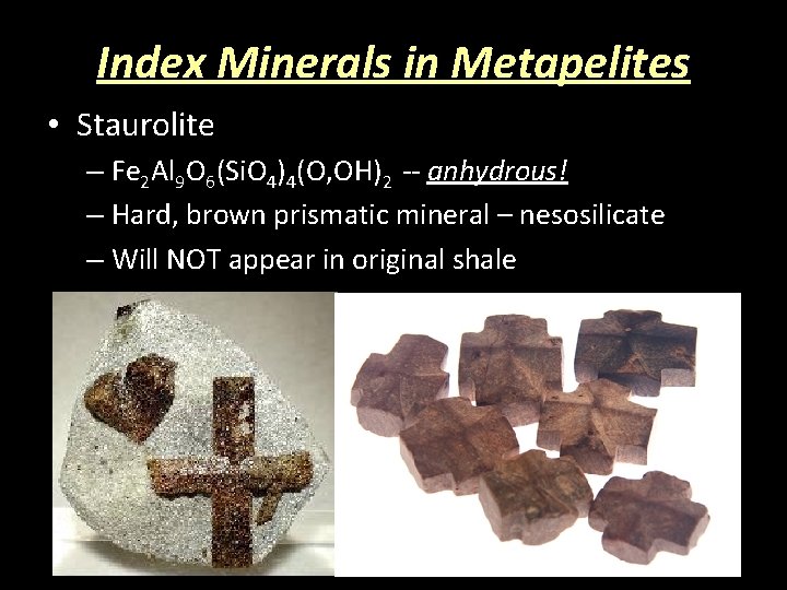 Index Minerals in Metapelites • Staurolite – Fe 2 Al 9 O 6(Si. O