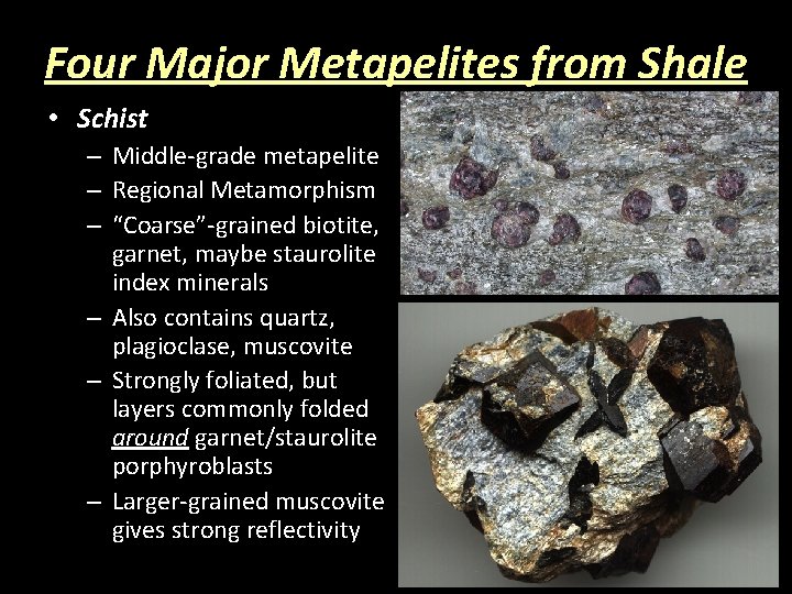 Four Major Metapelites from Shale • Schist – Middle-grade metapelite – Regional Metamorphism –