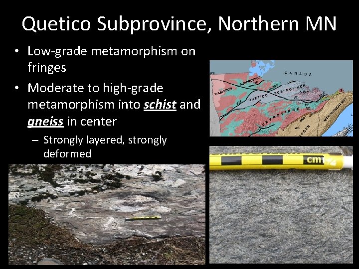 Quetico Subprovince, Northern MN • Low-grade metamorphism on fringes • Moderate to high-grade metamorphism