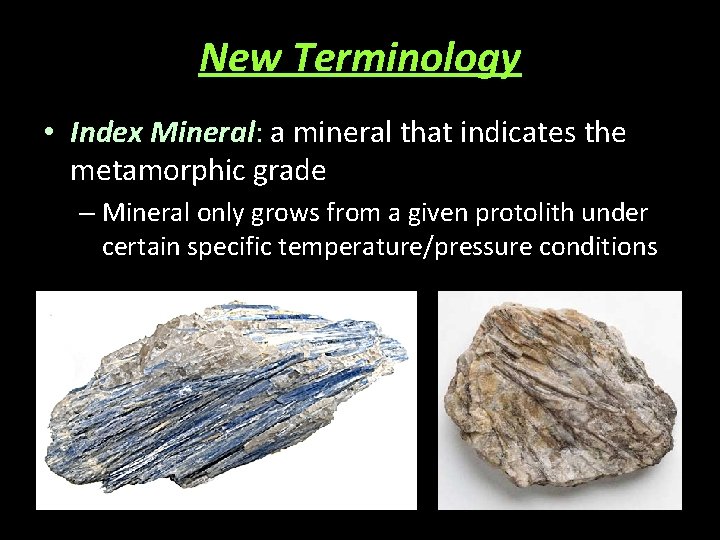 New Terminology • Index Mineral: a mineral that indicates the metamorphic grade – Mineral