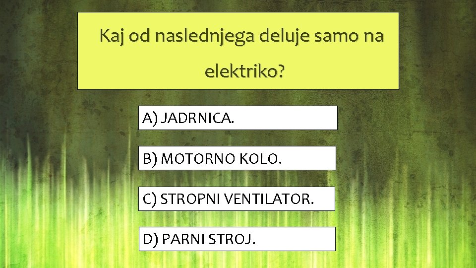  Kaj od naslednjega deluje samo na elektriko? A) JADRNICA. B) MOTORNO KOLO. C)