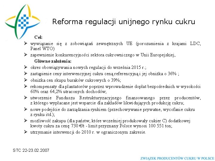 Reforma regulacji unijnego rynku cukru Ø Ø Ø Ø Ø Cel: wywiązanie się z