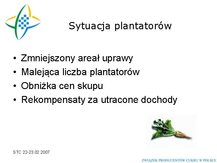 Sytuacja plantatorów • • Zmniejszony areał uprawy Malejąca liczba plantatorów Obniżka cen skupu Rekompensaty