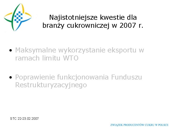 Najistotniejsze kwestie dla branży cukrowniczej w 2007 r. • Maksymalne wykorzystanie eksportu w ramach