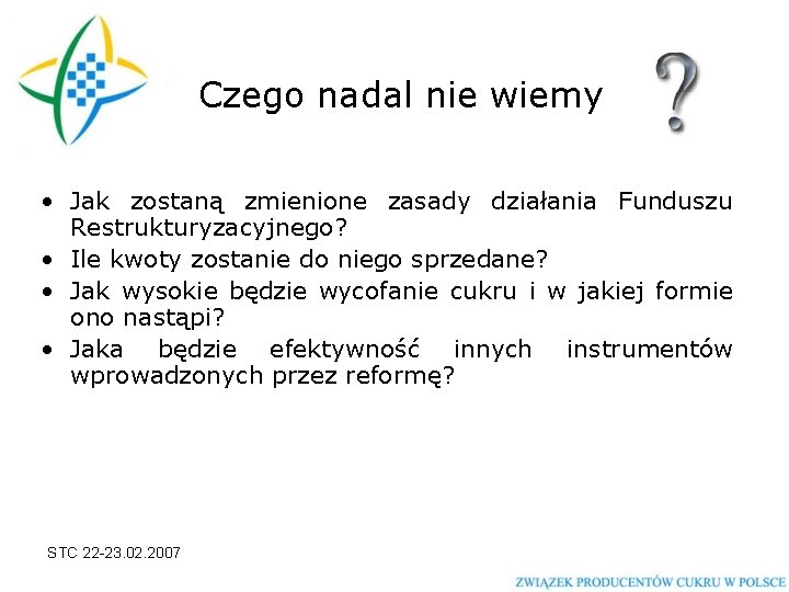 Czego nadal nie wiemy • Jak zostaną zmienione zasady działania Funduszu Restrukturyzacyjnego? • Ile