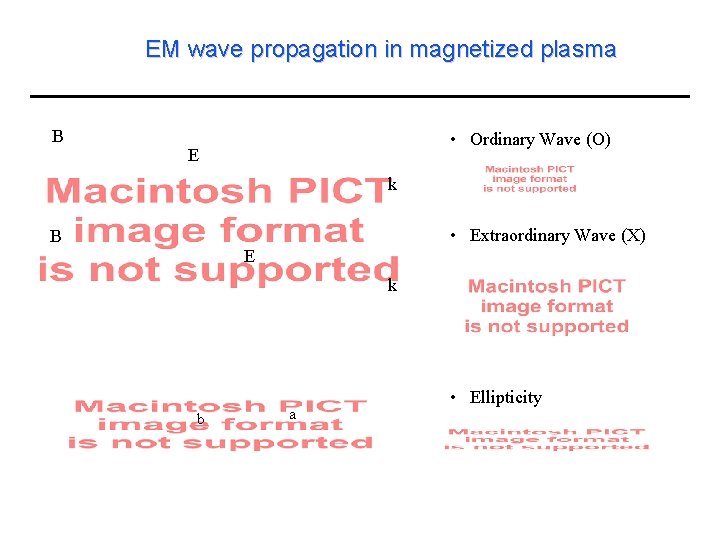EM wave propagation in magnetized plasma B • Ordinary Wave (O) E k •