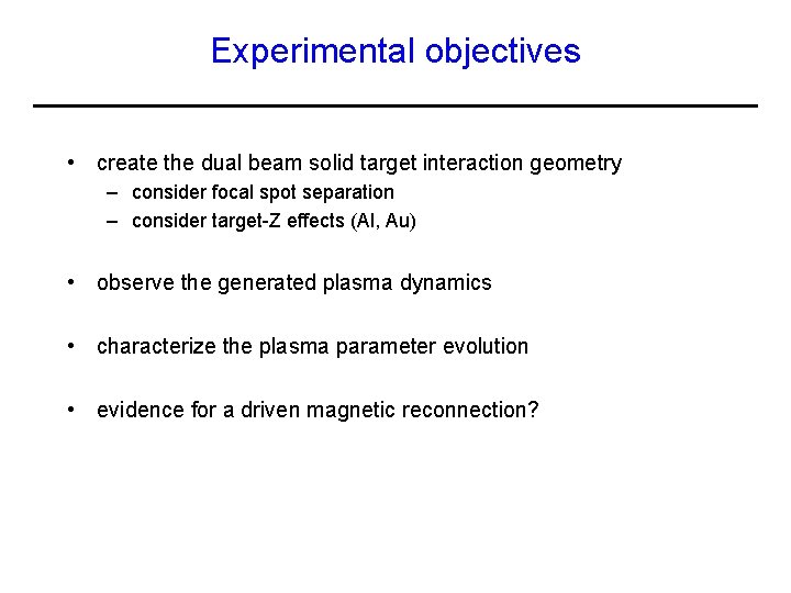 Experimental objectives • create the dual beam solid target interaction geometry – consider focal