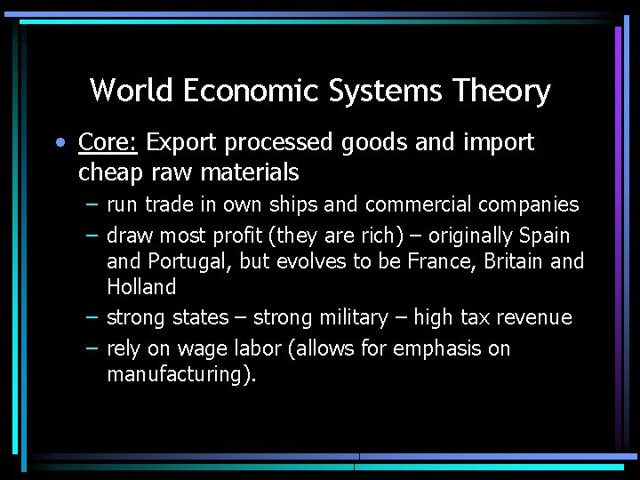 World Economic Systems Theory • Core: Export processed goods and import cheap raw materials