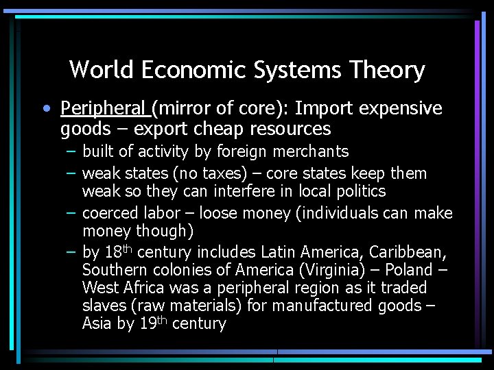 World Economic Systems Theory • Peripheral (mirror of core): Import expensive goods – export